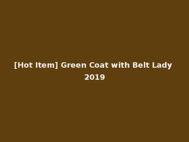 [Hot Item] Green Coat with Belt Lady 2019