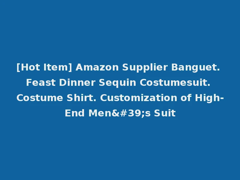 [Hot Item] Amazon Supplier Banguet. Feast Dinner Sequin Costumesuit. Costume Shirt. Customization of High-End Men's Suit