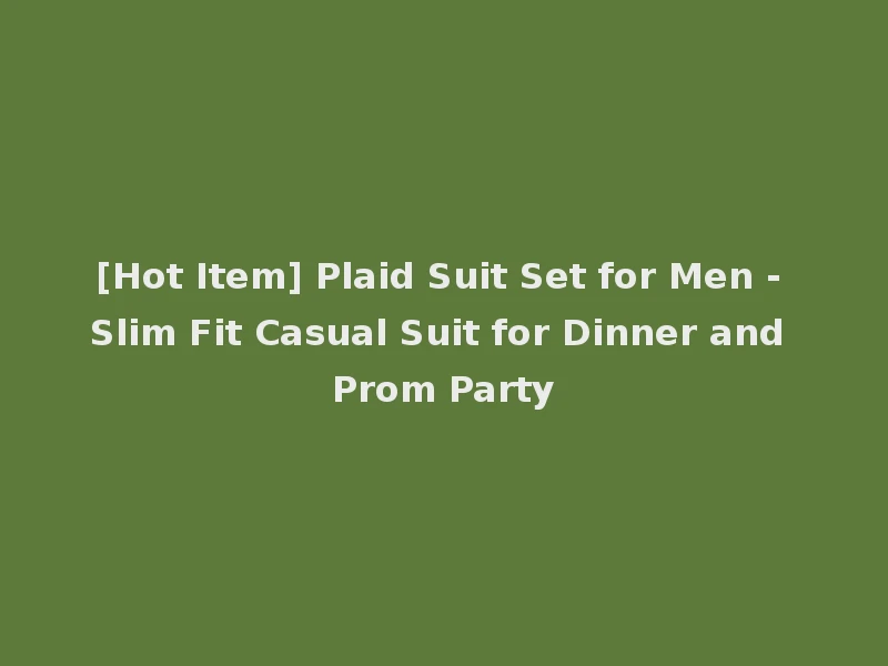 [Hot Item] Plaid Suit Set for Men - Slim Fit Casual Suit for Dinner and Prom Party