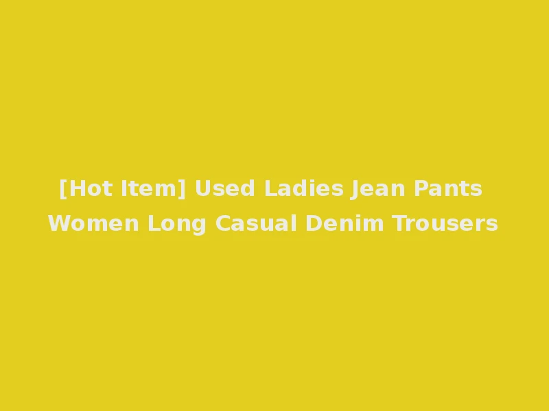 [Hot Item] Used Ladies Jean Pants Women Long Casual Denim Trousers