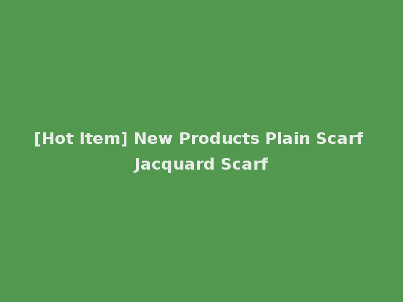 [Hot Item] New Products Plain Scarf Jacquard Scarf
