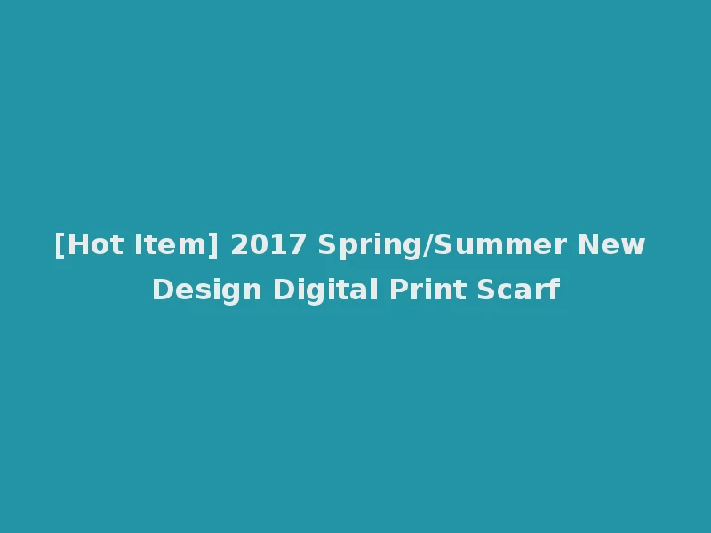 [Hot Item] 2017 Spring/Summer New Design Digital Print Scarf