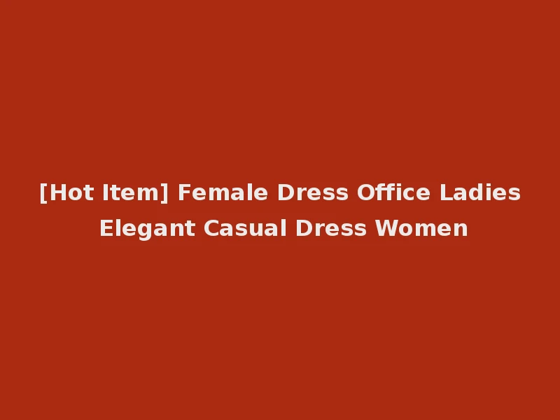 [Hot Item] Female Dress Office Ladies Elegant Casual Dress Women