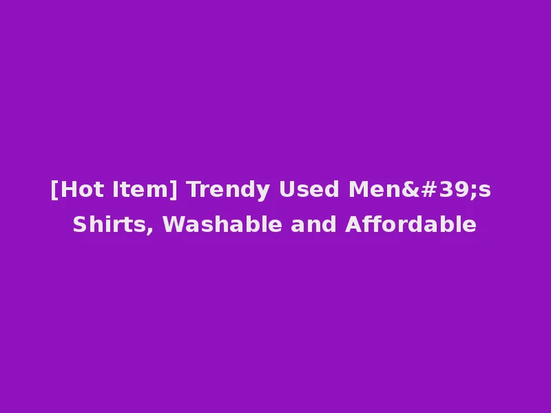 [Hot Item] Trendy Used Men's Shirts, Washable and Affordable