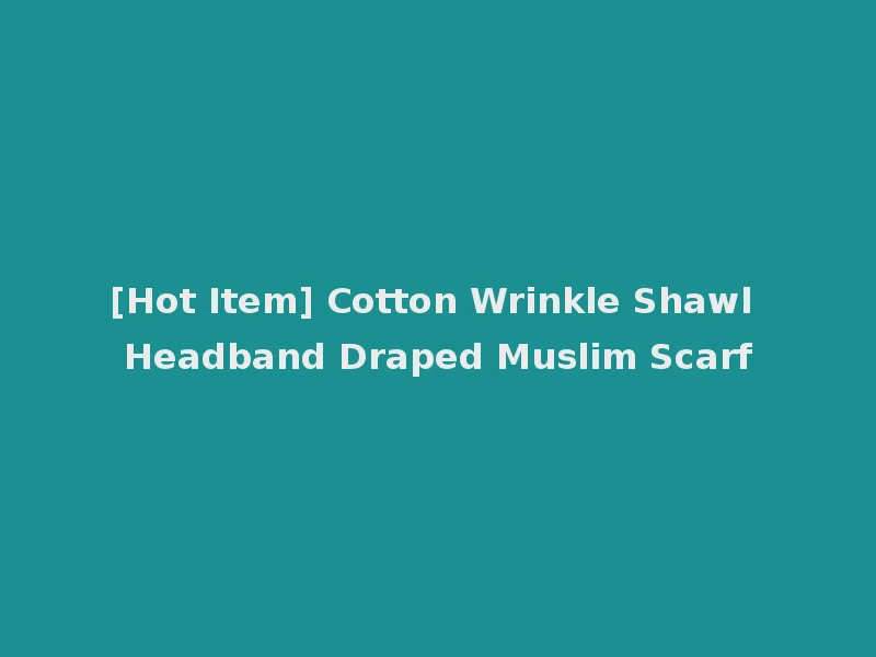 [Hot Item] Cotton Wrinkle Shawl Headband Draped Muslim Scarf