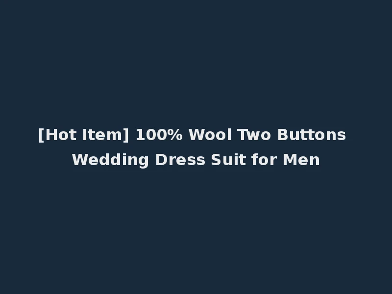 [Hot Item] 100% Wool Two Buttons Wedding Dress Suit for Men