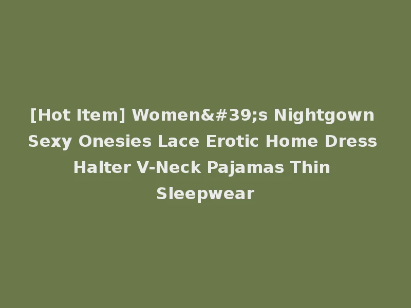 [Hot Item] Women's Nightgown Sexy Onesies Lace Erotic Home Dress Halter V-Neck Pajamas Thin Sleepwear