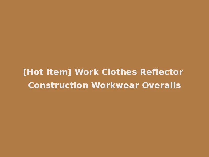 [Hot Item] Work Clothes Reflector Construction Workwear Overalls