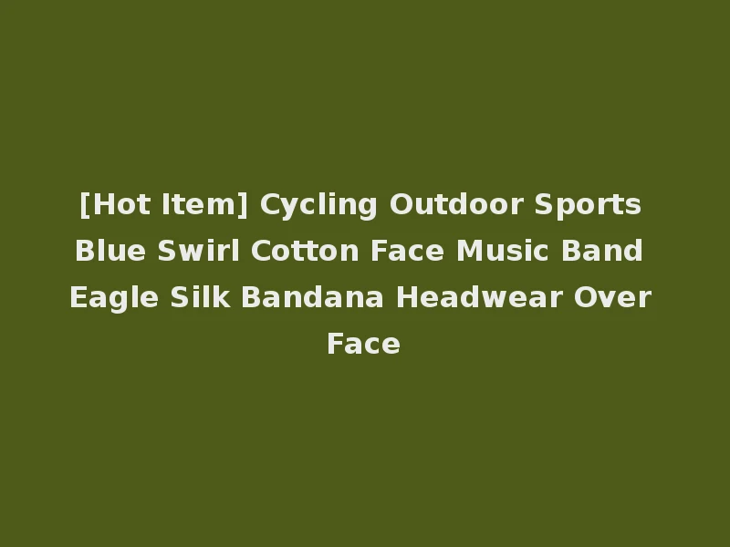 [Hot Item] Cycling Outdoor Sports Blue Swirl Cotton Face Music Band Eagle Silk Bandana Headwear Over Face