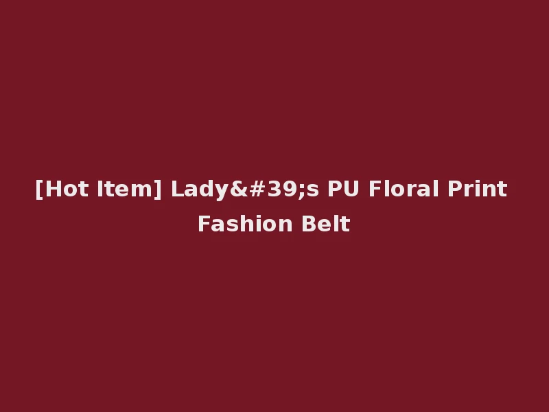 [Hot Item] Lady's PU Floral Print Fashion Belt