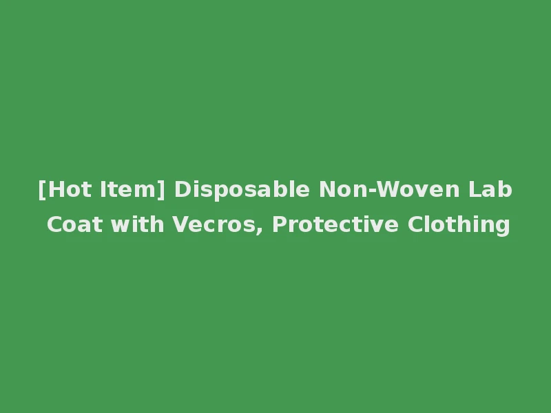 [Hot Item] Disposable Non-Woven Lab Coat with Vecros, Protective Clothing