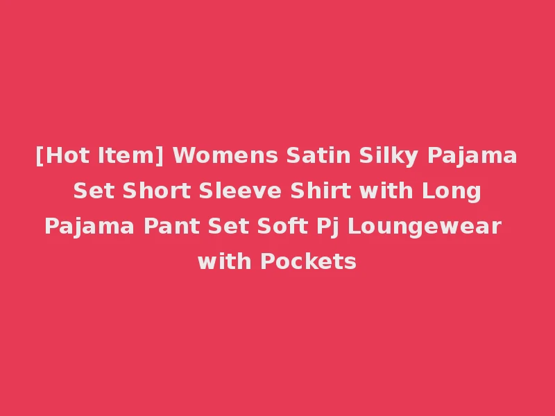 [Hot Item] Womens Satin Silky Pajama Set Short Sleeve Shirt with Long Pajama Pant Set Soft Pj Loungewear with Pockets
