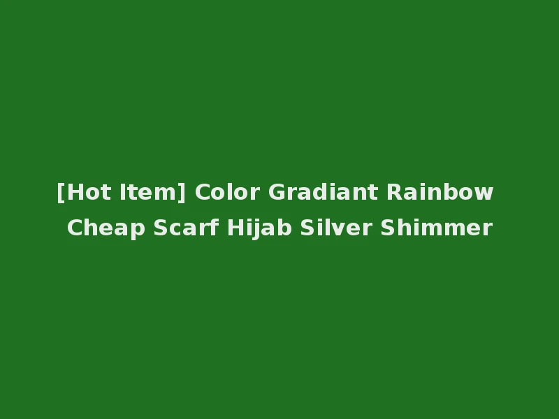 [Hot Item] Color Gradiant Rainbow Cheap Scarf Hijab Silver Shimmer
