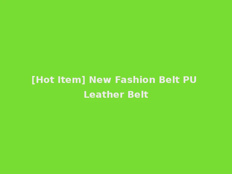 [Hot Item] New Fashion Belt PU Leather Belt