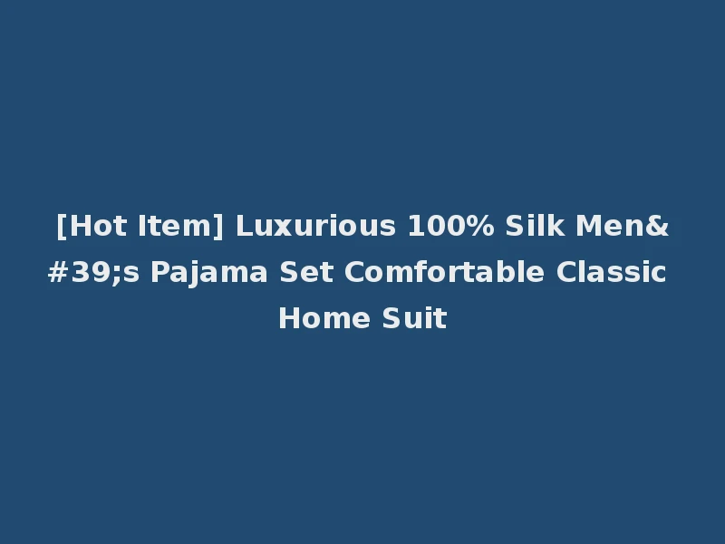 [Hot Item] Luxurious 100% Silk Men's Pajama Set Comfortable Classic Home Suit