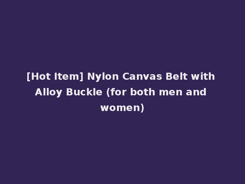 [Hot Item] Nylon Canvas Belt with Alloy Buckle (for both men and women)