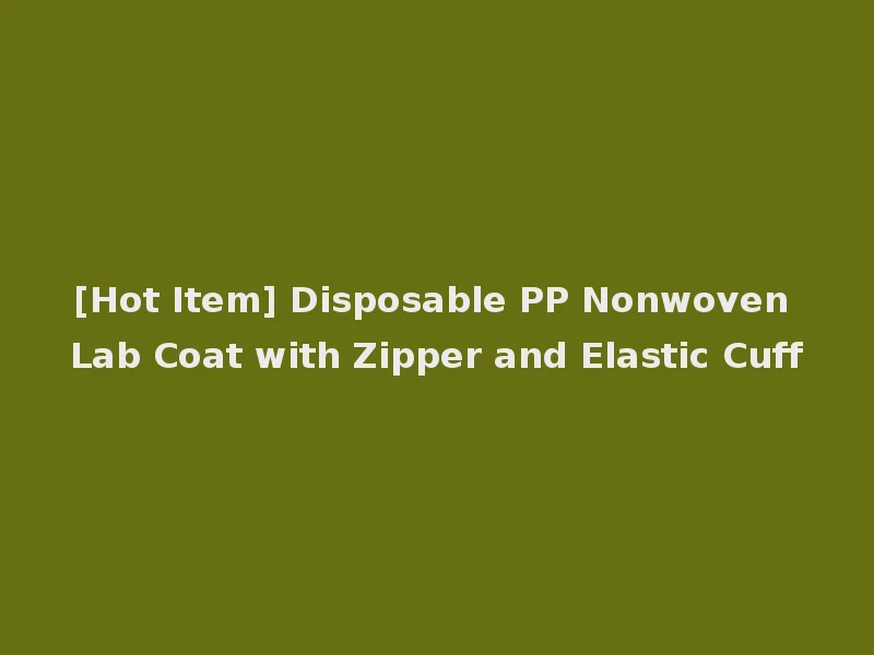 [Hot Item] Disposable PP Nonwoven Lab Coat with Zipper and Elastic Cuff