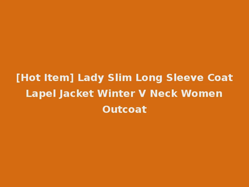 [Hot Item] Lady Slim Long Sleeve Coat Lapel Jacket Winter V Neck Women Outcoat