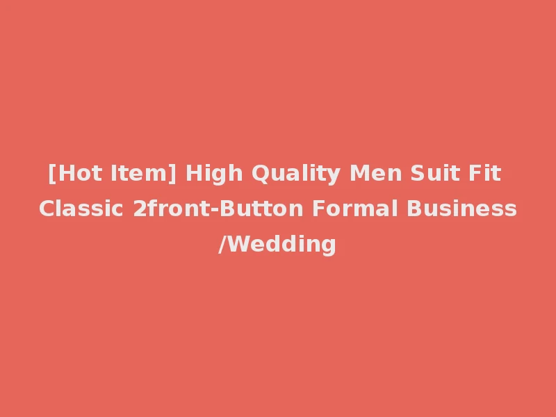 [Hot Item] High Quality Men Suit Fit Classic 2front-Button Formal Business/Wedding