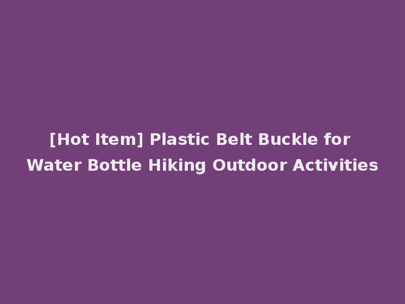 [Hot Item] Plastic Belt Buckle for Water Bottle Hiking Outdoor Activities