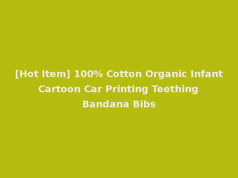 [Hot Item] 100% Cotton Organic Infant Cartoon Car Printing Teething Bandana Bibs