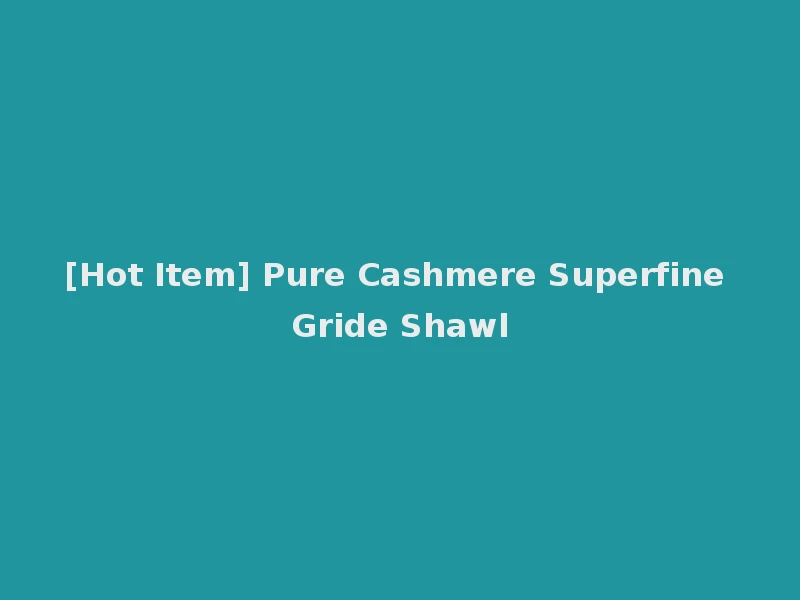 [Hot Item] Pure Cashmere Superfine Gride Shawl