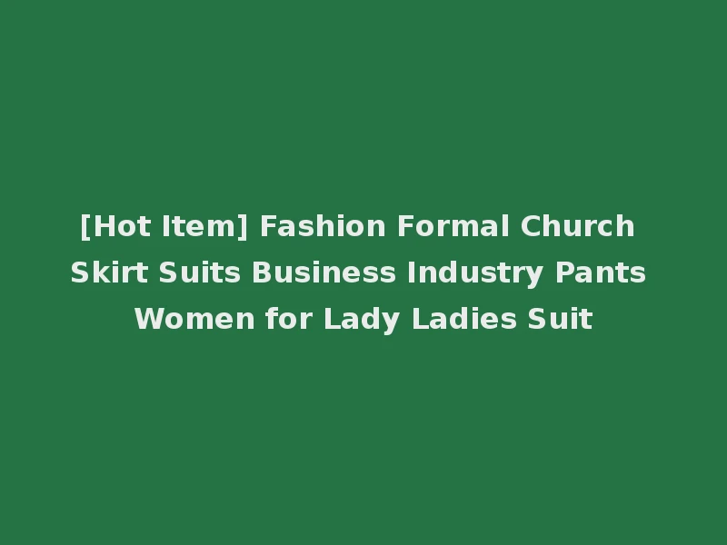 [Hot Item] Fashion Formal Church Skirt Suits Business Industry Pants Women for Lady Ladies Suit