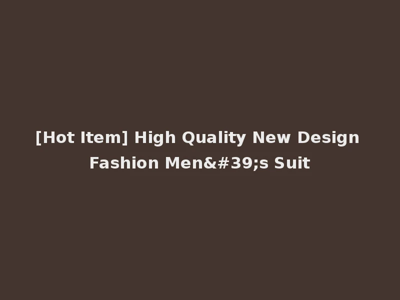 [Hot Item] High Quality New Design Fashion Men's Suit