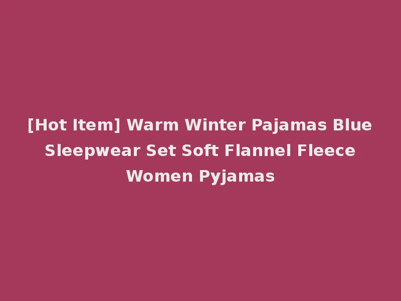 [Hot Item] Warm Winter Pajamas Blue Sleepwear Set Soft Flannel Fleece Women Pyjamas