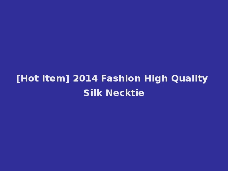 [Hot Item] 2014 Fashion High Quality Silk Necktie
