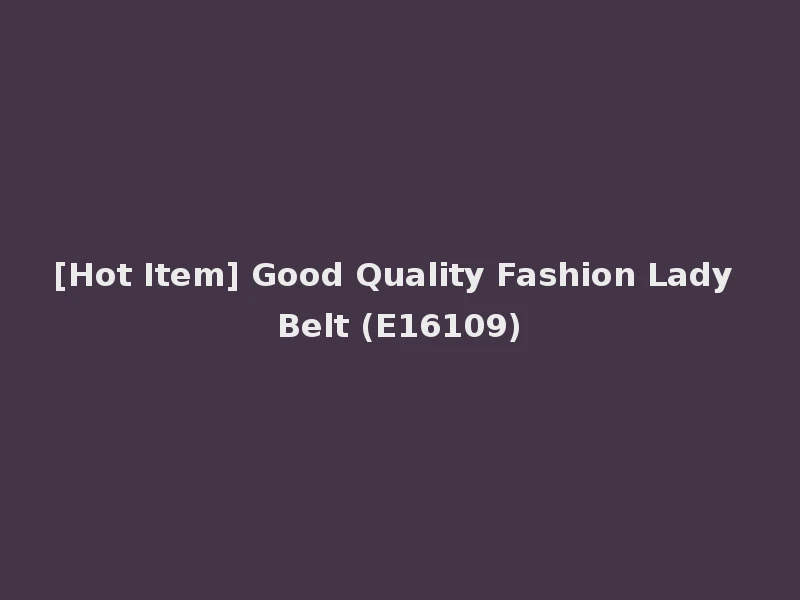 [Hot Item] Good Quality Fashion Lady Belt (E16109)
