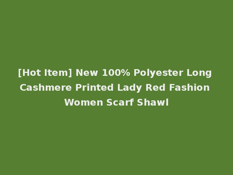 [Hot Item] New 100% Polyester Long Cashmere Printed Lady Red Fashion Women Scarf Shawl