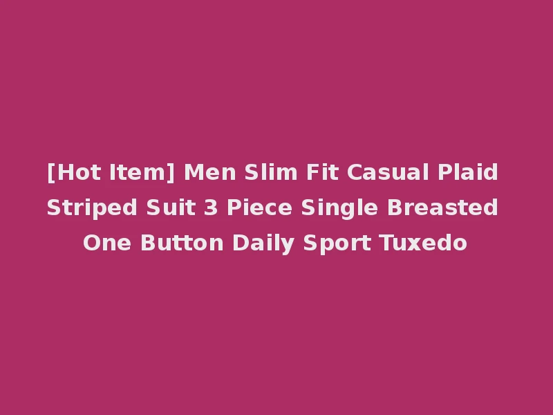 [Hot Item] Men Slim Fit Casual Plaid Striped Suit 3 Piece Single Breasted One Button Daily Sport Tuxedo