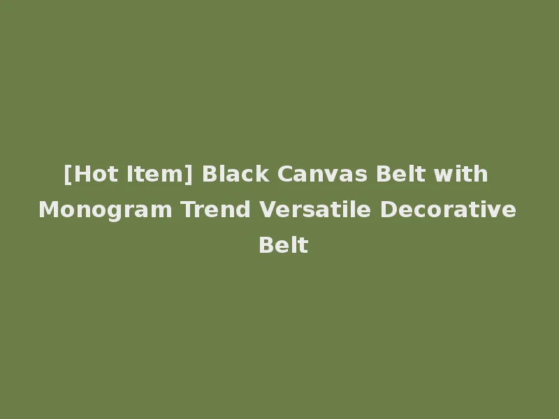 [Hot Item] Black Canvas Belt with Monogram Trend Versatile Decorative Belt