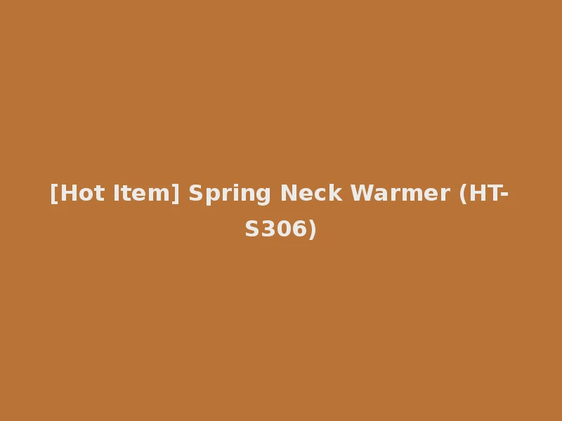 [Hot Item] Spring Neck Warmer (HT-S306)