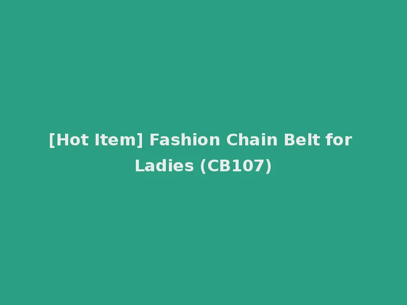 [Hot Item] Fashion Chain Belt for Ladies (CB107)