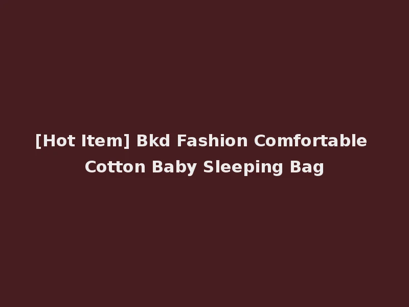 [Hot Item] Bkd Fashion Comfortable Cotton Baby Sleeping Bag