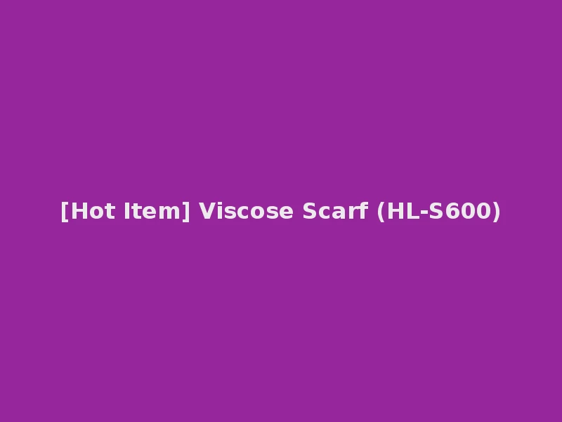 [Hot Item] Viscose Scarf (HL-S600)