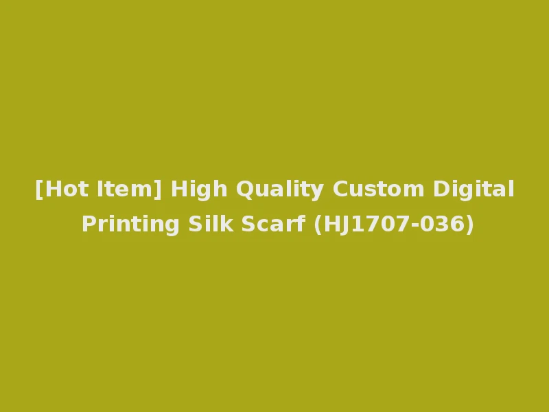 [Hot Item] High Quality Custom Digital Printing Silk Scarf (HJ1707-036)