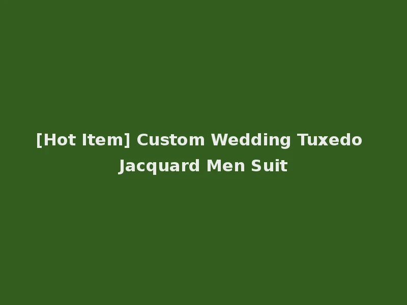 [Hot Item] Custom Wedding Tuxedo Jacquard Men Suit