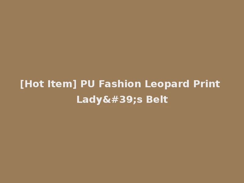 [Hot Item] PU Fashion Leopard Print Lady's Belt