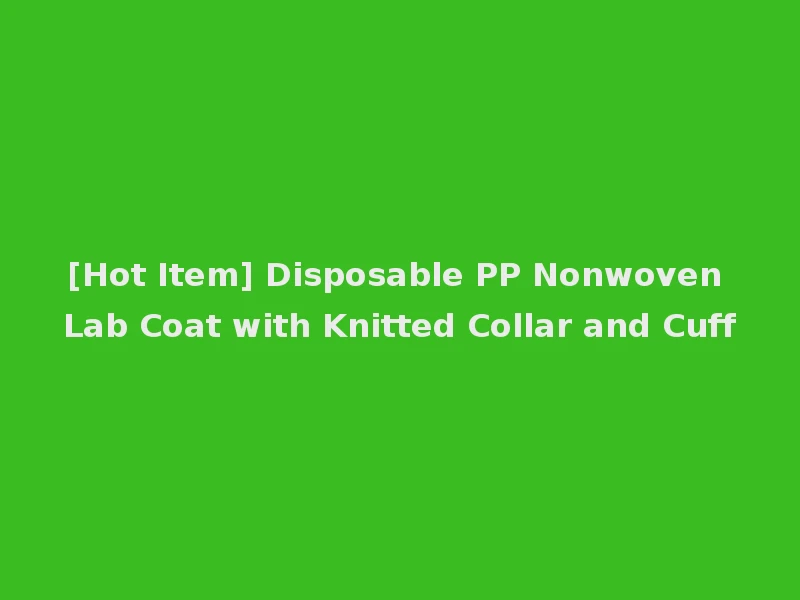 [Hot Item] Disposable PP Nonwoven Lab Coat with Knitted Collar and Cuff