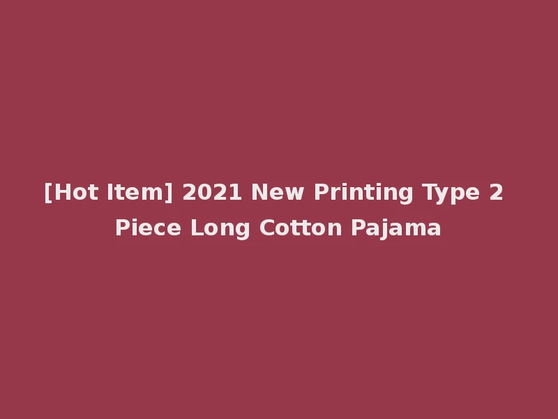 [Hot Item] 2021 New Printing Type 2 Piece Long Cotton Pajama