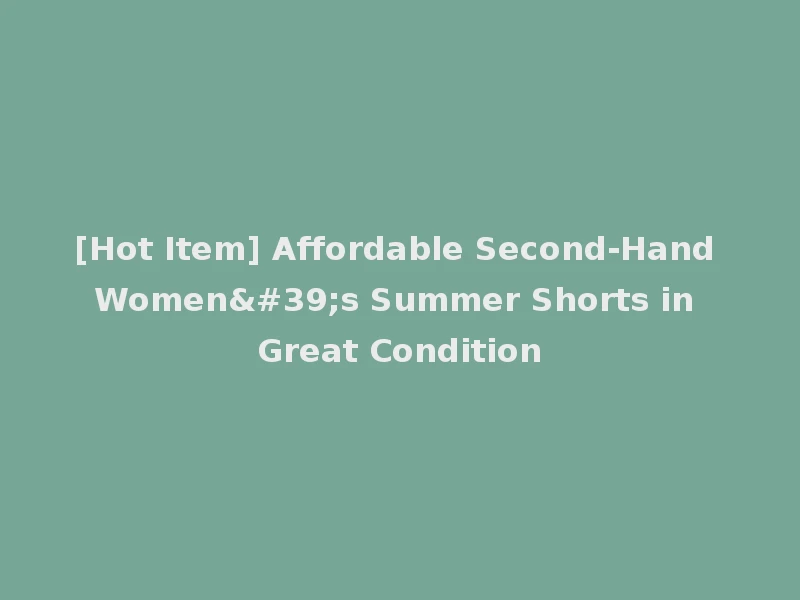 [Hot Item] Affordable Second-Hand Women's Summer Shorts in Great Condition