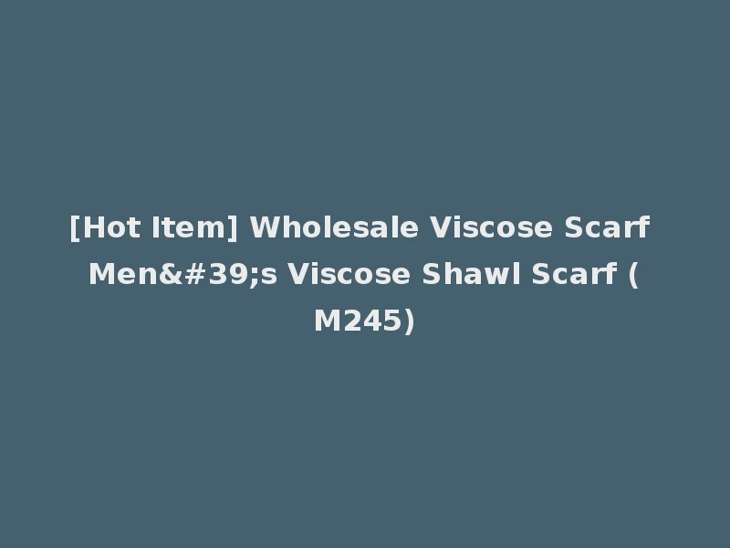 [Hot Item] Wholesale Viscose Scarf Men's Viscose Shawl Scarf (M245)