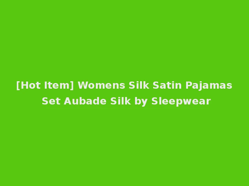 [Hot Item] Womens Silk Satin Pajamas Set Aubade Silk by Sleepwear