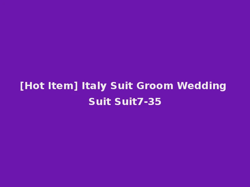 [Hot Item] Italy Suit Groom Wedding Suit Suit7-35