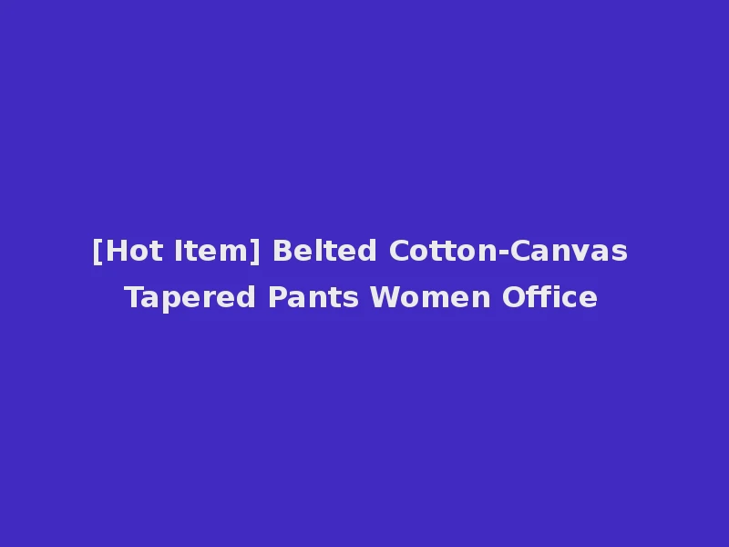 [Hot Item] Belted Cotton-Canvas Tapered Pants Women Office