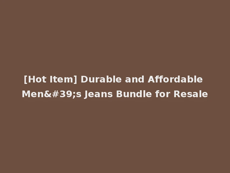 [Hot Item] Durable and Affordable Men's Jeans Bundle for Resale