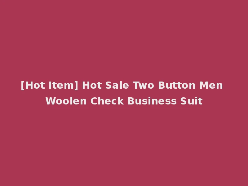[Hot Item] Hot Sale Two Button Men Woolen Check Business Suit